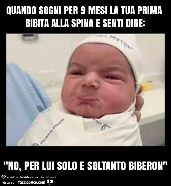 Quando sogni per 9 mesi la tua prima bibita alla spina e senti dire: "no, per lui solo e soltanto biberon"