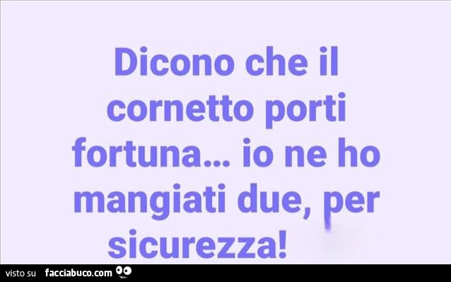 Dicono che il cornetto porti fortuna&hellip; io ne ho mangiati due, per sicurezza