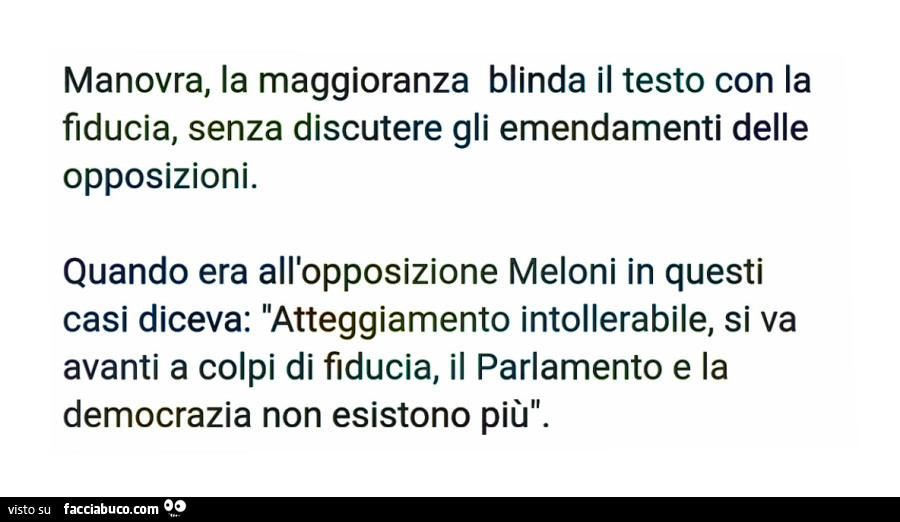 Manovra, la maggioranza blinda il testo con la fiducia, senza discutere gli emendamenti delle opposizioni. Quando era all'opposizione meloni in questi casi diceva: atteggiamento intollerabile, si va avanti a colpi di fiducia, il parlamento e la democ