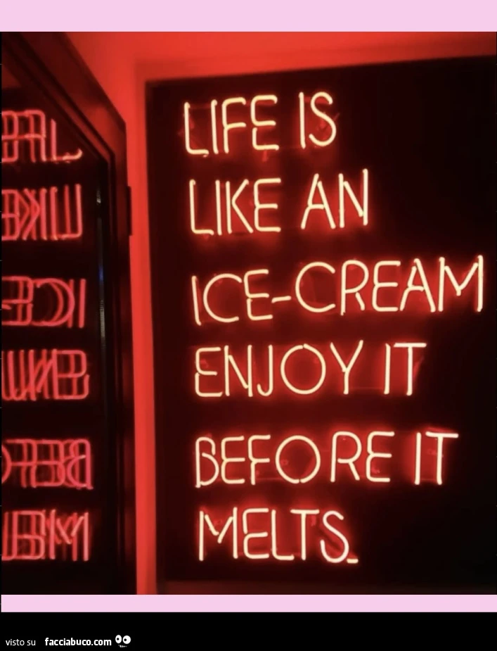 Life is like an ice cream enjoy it before it melts