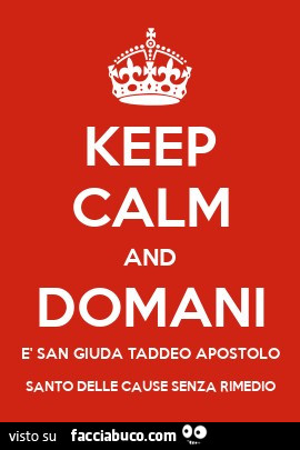 Keep calm e domani è San Giuda Taddeo Apostolo santo delle cause senza rimedio