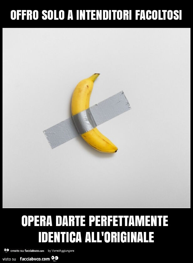 Offro solo a intenditori facoltosi opera darte perfettamente identica all'originale