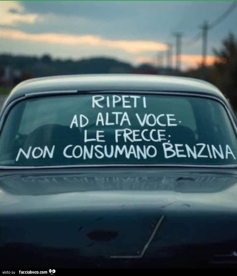 Ripeti ad alta voce le frecce non consumano benzina