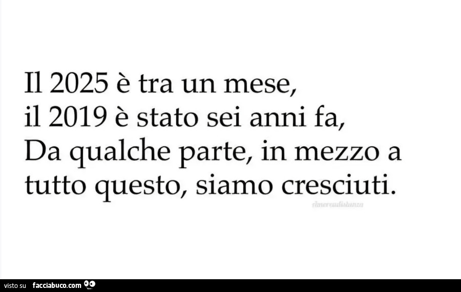 Il 2025 è tra un mese il 2019 è stato sei anni fa da qualche parte in mezzo a tutto questo siamo cresciuti