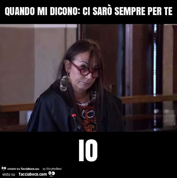 Quando mi dicono: ci sarò sempre per te io