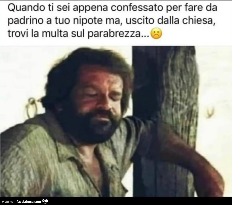 Quando ti sei appena confessato per fare da padrino a tuo nipote ma uscito dalla chiesa trovi la multa sul parabrezza