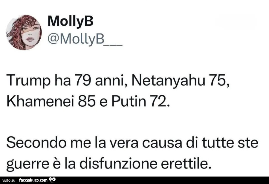 Trump ha 79 anni, Netanyahu 75, khamanei 85 e putin 72. Secondo me la vera causa di tutte ste guerre è la disfunzione erettile