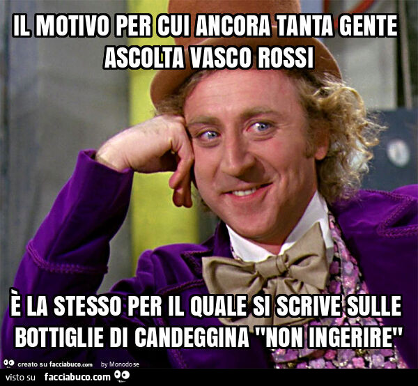 Il motivo per cui ancora tanta gente ascolta vasco rossi è la stesso per il quale si scrive sulle bottiglie di candeggina "non ingerire"