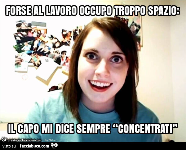 Forse al lavoro occupo troppo spazio: il capo mi dice sempre “concentrati”