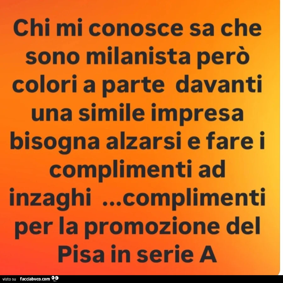 Chi mi conosce sa che sono milanista però colori a parte davanti una simile impresa bisogna alzarsi e fare i complimenti ad inzaghi&hellip; complimenti per la promozione del pisa in serie a