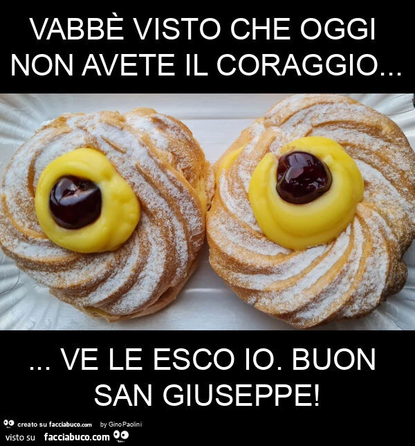 Vabbè visto che oggi non avete il coraggio&hellip; ve le esco io. Buon san giuseppe