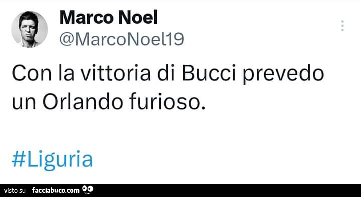 Con la vittoria di bucci prevedo un orlando furioso. Liguria