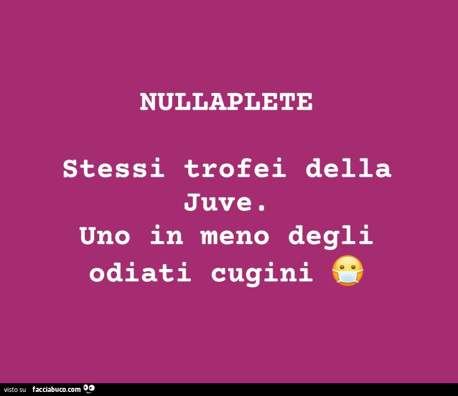 Nullaplete stessi trofei della juve. Uno in meno degli odiati cugini