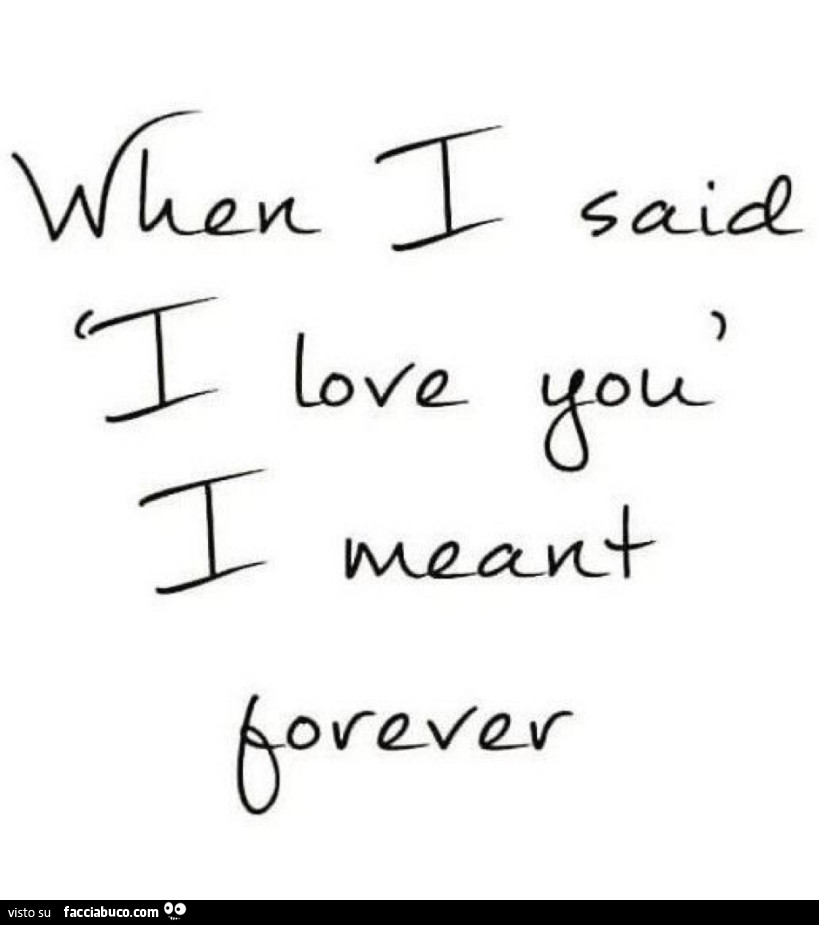 When I said I love you I meant forever