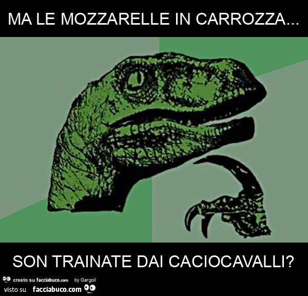 Ma le mozzarelle in carrozza… son trainate dai caciocavalli?