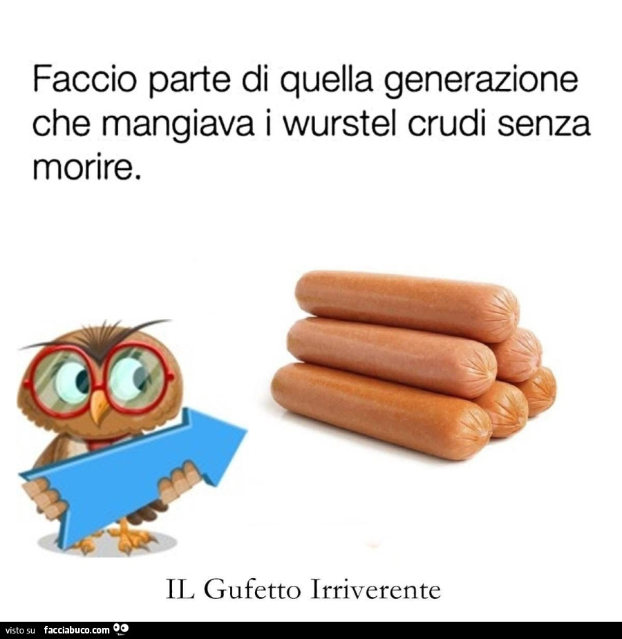 Faccio parte di quella generazione che mangiava i wurstel crudi senza morire