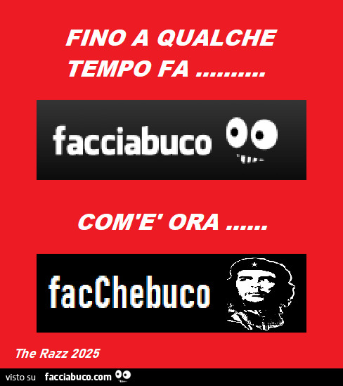 Fino a qualche tempo fa… facciabuco com'è ora… facchebuco