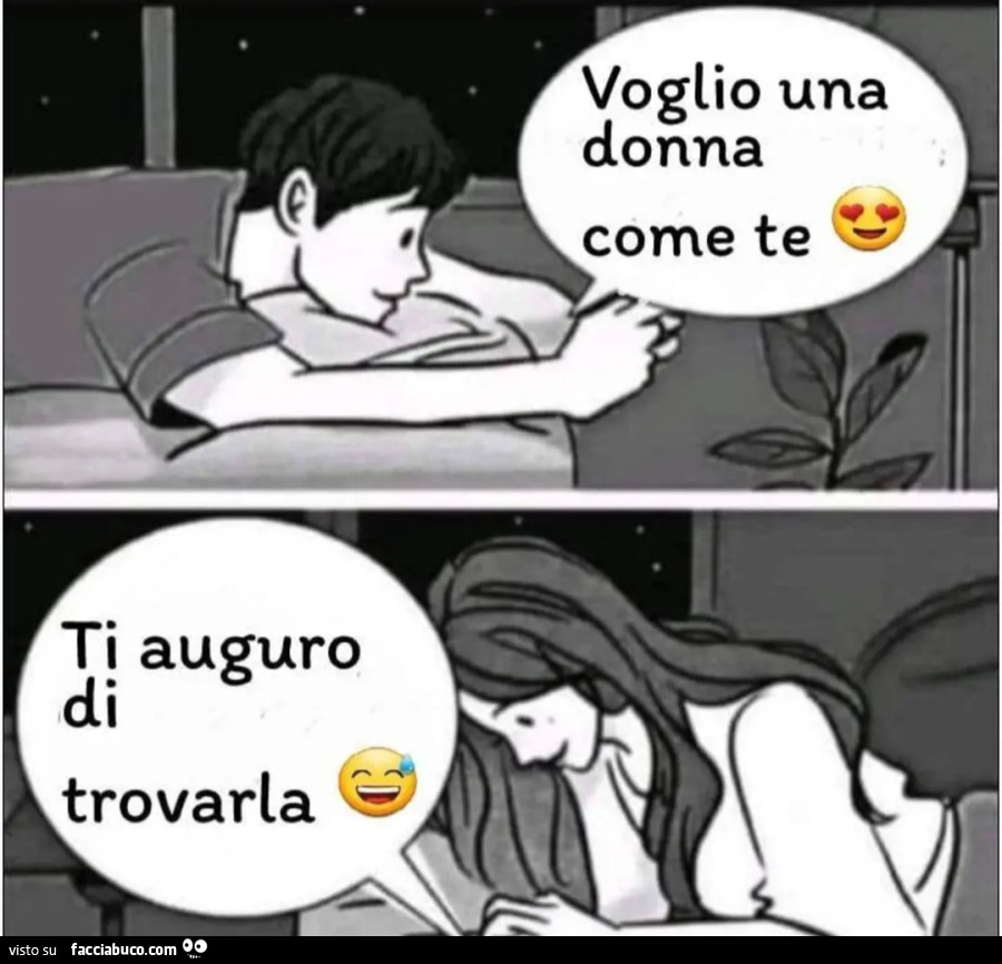 Voglio una donna come te ti auguro di trovarla