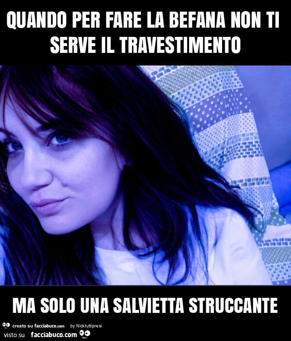 Quando per fare la befana non ti serve il travestimento ma solo una salvietta struccante