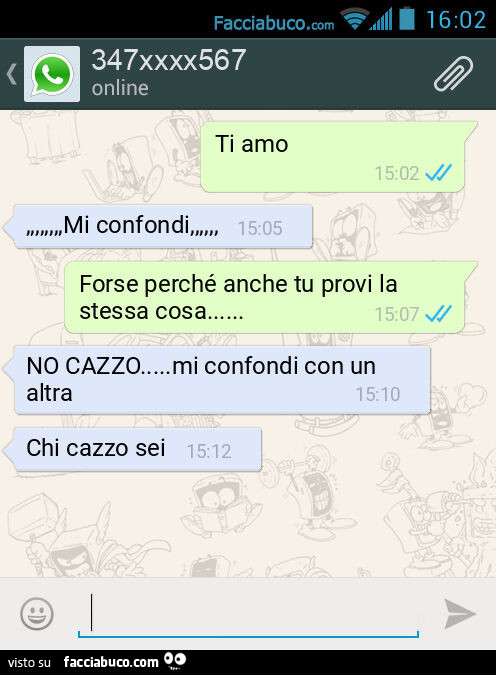 Ti amo. , Mi confondi, Forse perché anche tu provi la stessa cosa… NO CAZZO… mi confondi con un altra. Chi cazzo sei