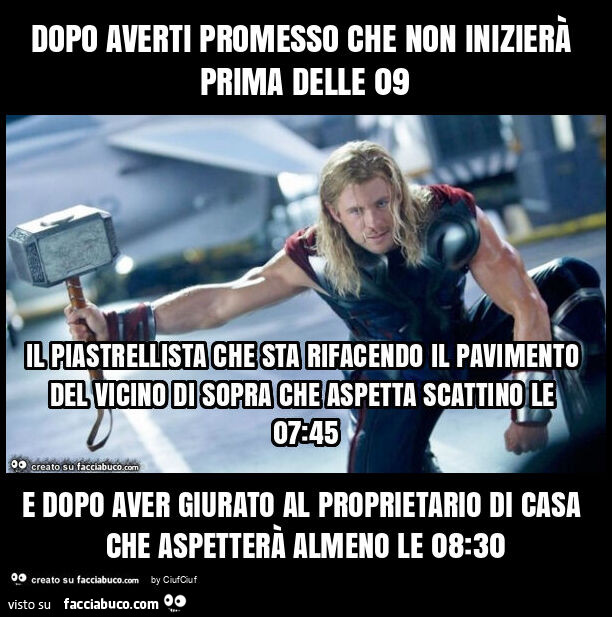 Dopo averti promesso che non inizierà prima delle 09 e dopo aver giurato al proprietario di casa che aspetterà almeno le 08: 30