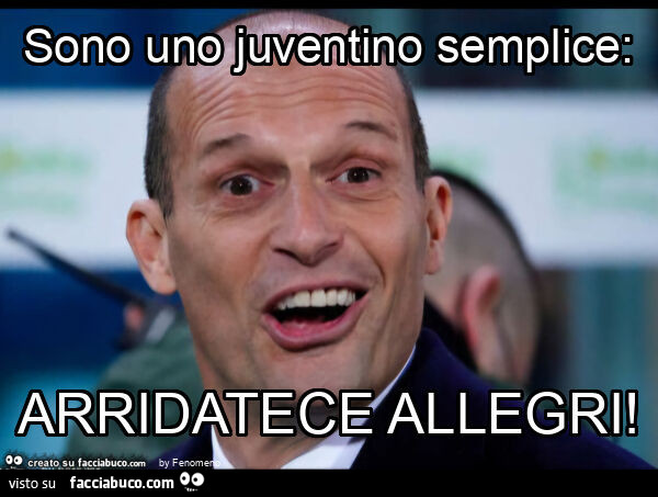 Sono uno juventino semplice: arridatece allegri