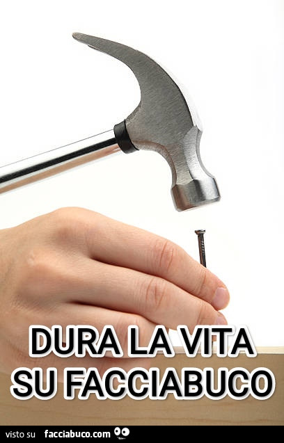 Dura la vita su facciabuco