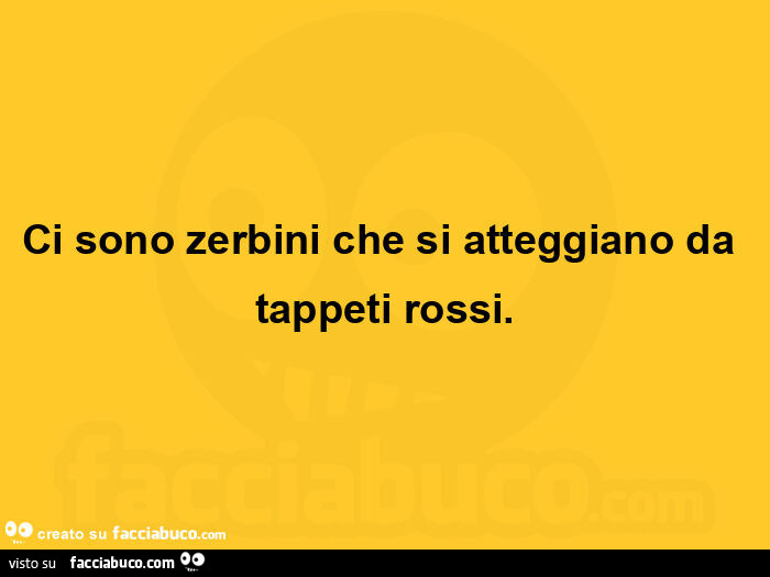 Ci sono zerbini che si atteggiano da tappeti rossi
