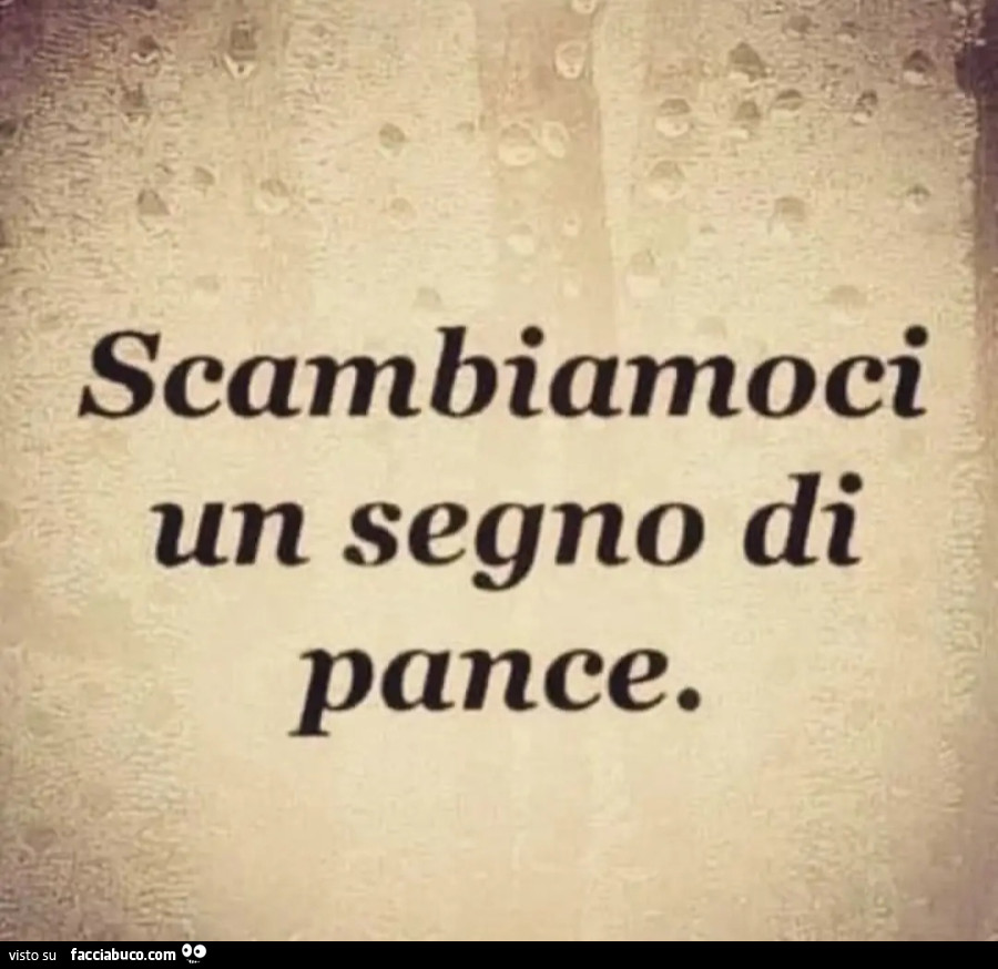 Scambiamoci un segno di pance