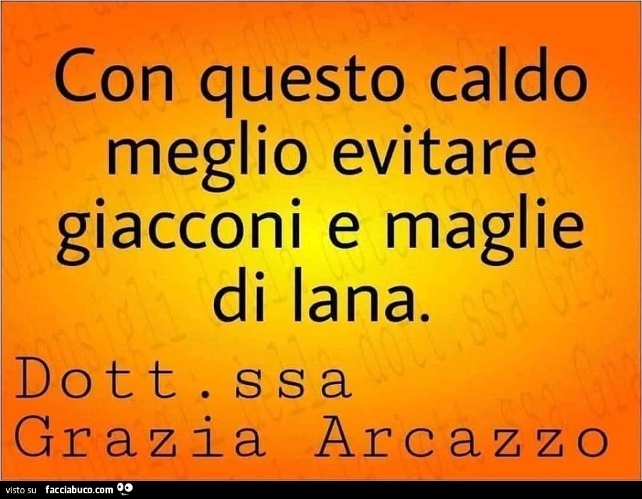 Con questo caldo meglio evitare giacconi e maglie di lana. Dottoressa grazia arcazzo