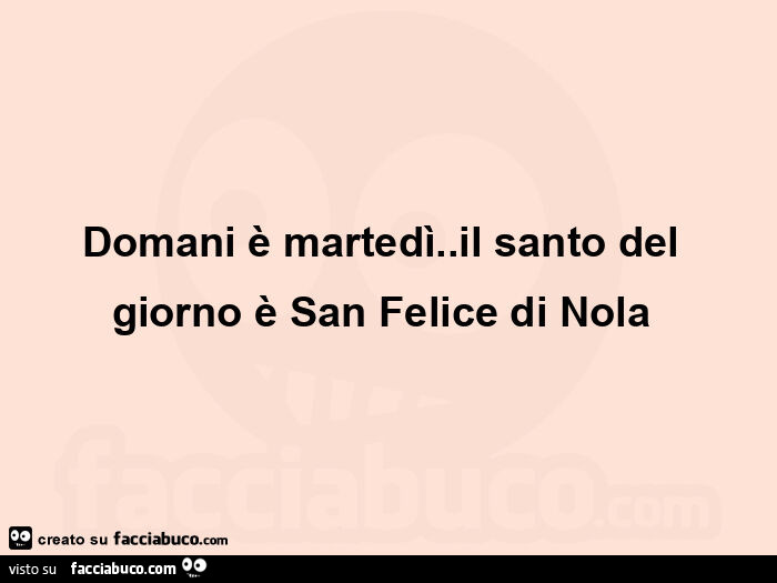 Domani è martedì. Il santo del giorno è san felice di nola