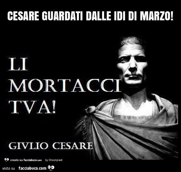 Cesare guardati dalle idi di marzo