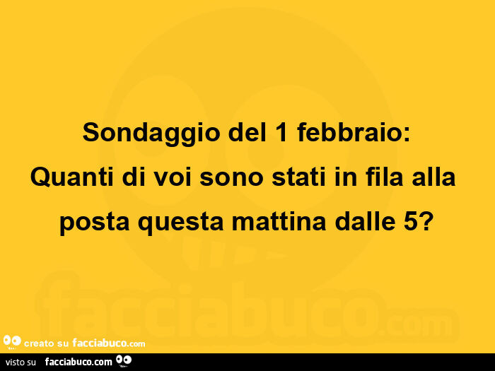 Sondaggio del 1 febbraio: quanti di voi sono stati in fila alla posta questa mattina dalle 5?