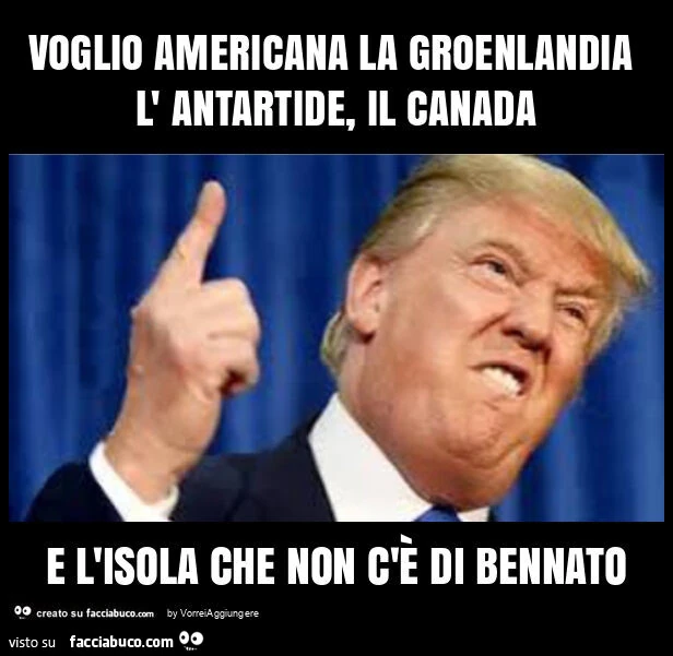 Voglio americana la groenlandia l' antartide, il canada e l'isola che non c'è di bennato