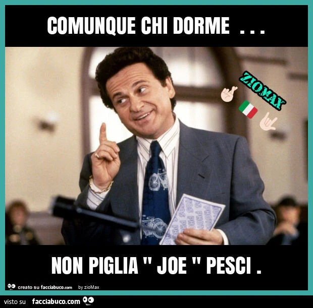 Comunque chi dorme &hellip; non piglia " joe " pesci