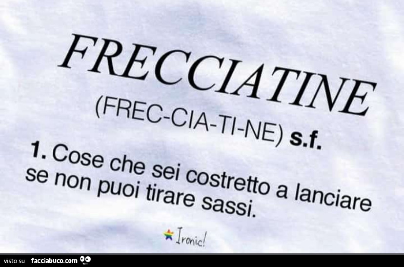 Frecciatine. Cose che sei costretto a lanciare se non puoi tirare sassi