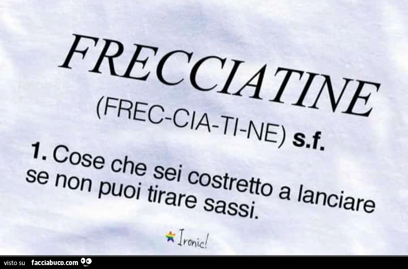 Frecciatine. Cose che sei costretto a lanciare se non puoi tirare sassi
