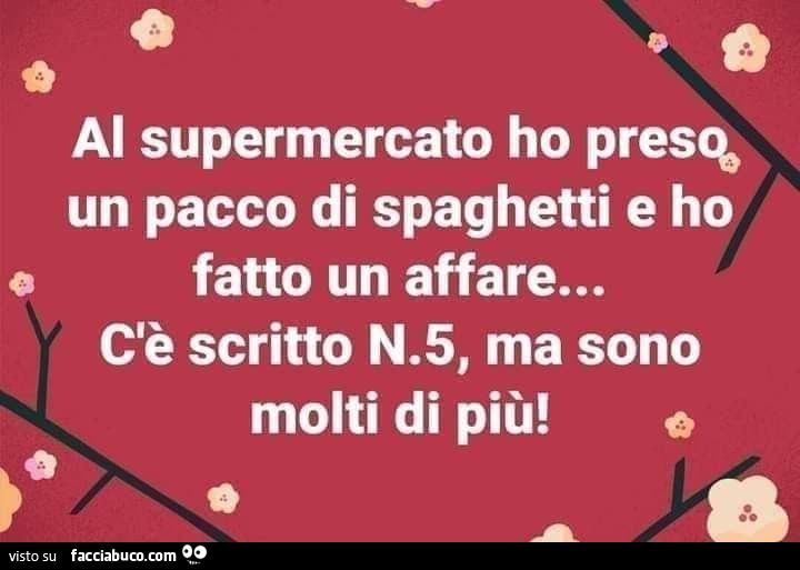 Al supermercato ho preso un pacco di spaghetti e ho fatto un affare… cè scritto n. 5, ma sono molti di più