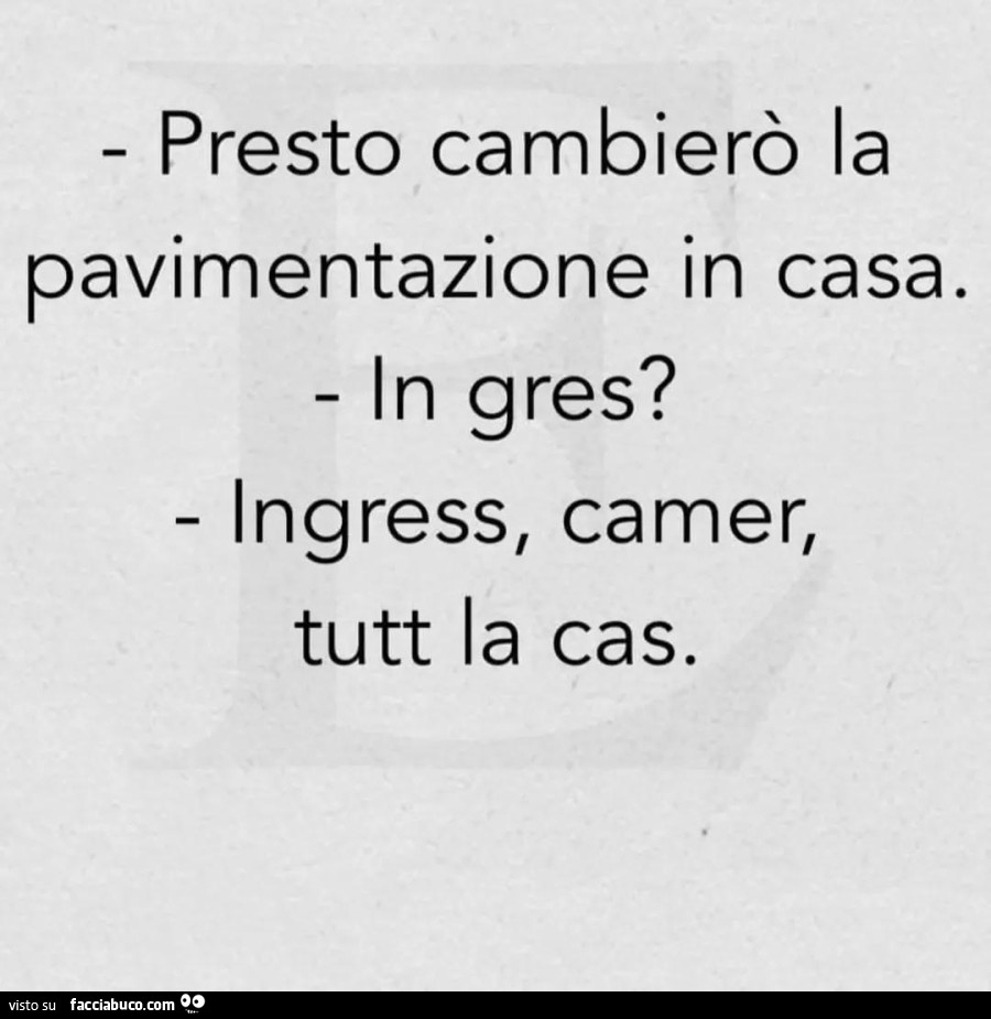 Presto cambierò la pavimentazione in casa. In gres? Ingress, camer, tutt la cas