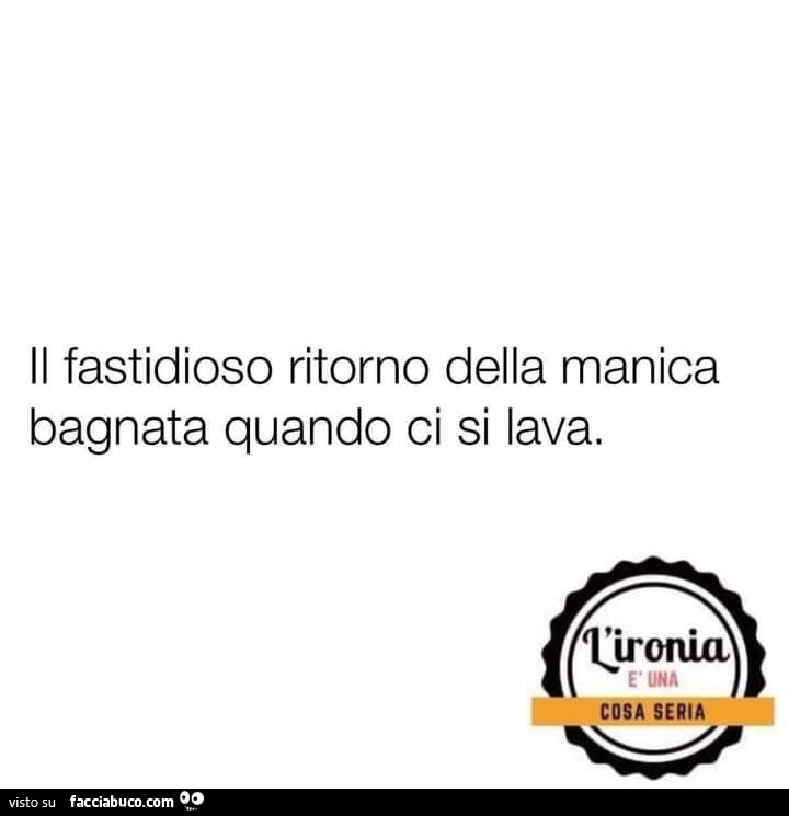 Il fastidioso ritorno della manica bagnata quando ci si lava