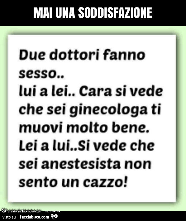 Mai una soddisfazione