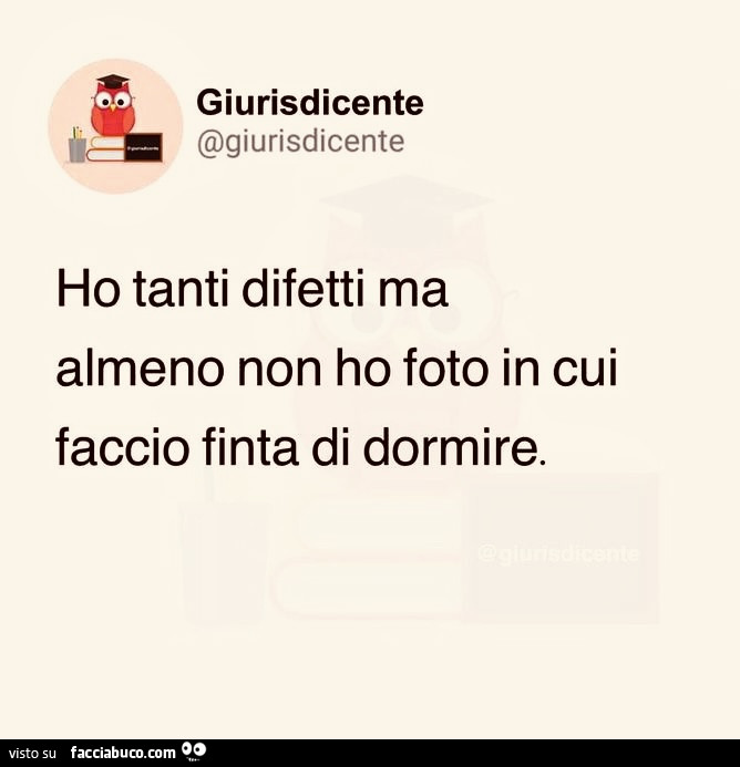 Ho tanti difetti ma almeno non ho foto in cui faccio finta di dormire