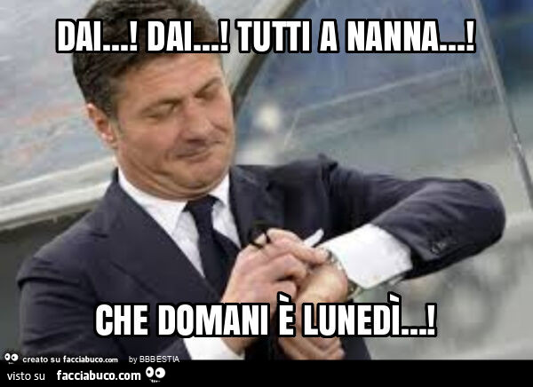 Dai… ! Dai… ! Tutti a nanna… ! Che domani è lunedì