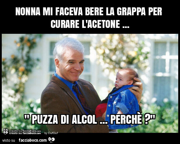 Nonna mi faceva bere la grappa per curare l'acetone