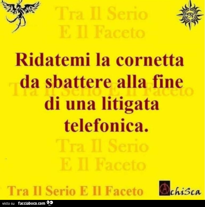 Ridatemi la cornetta da sbattere alla fine di una litigata telefonica