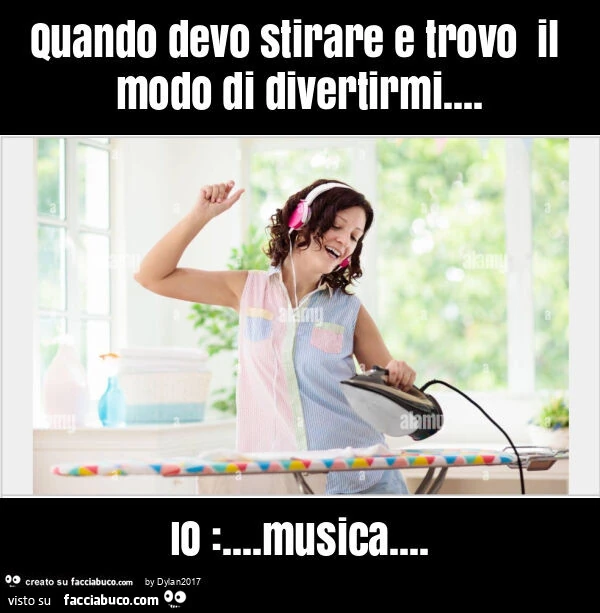 Quando devo stirare e trovo il modo di divertirmi&hellip; io: &hellip; musica