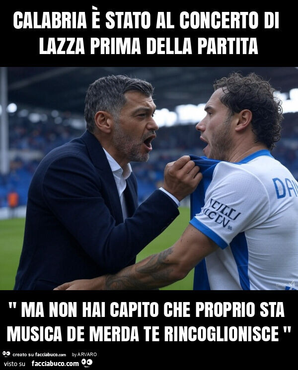 Calabria è stato al concerto di lazza prima della partita " ma non hai capito che proprio sta musica de merda te rincoglionisce "