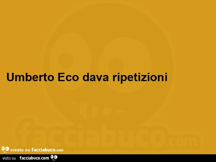 Umberto Eco dava ripetizioni