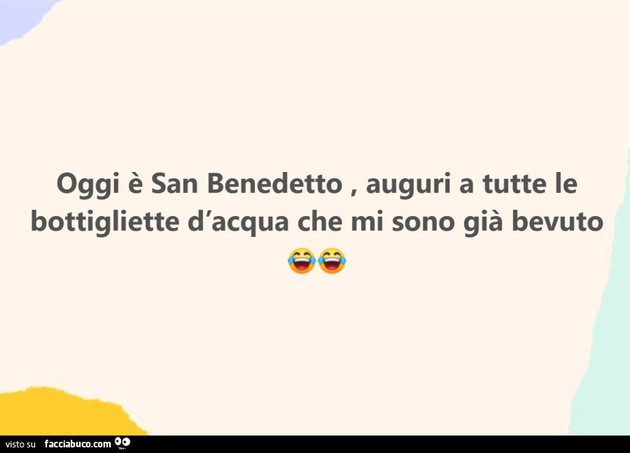 Oggi è san benedetto, auguri a tutte le bottigliette d'acqua che mi sono già bevuto