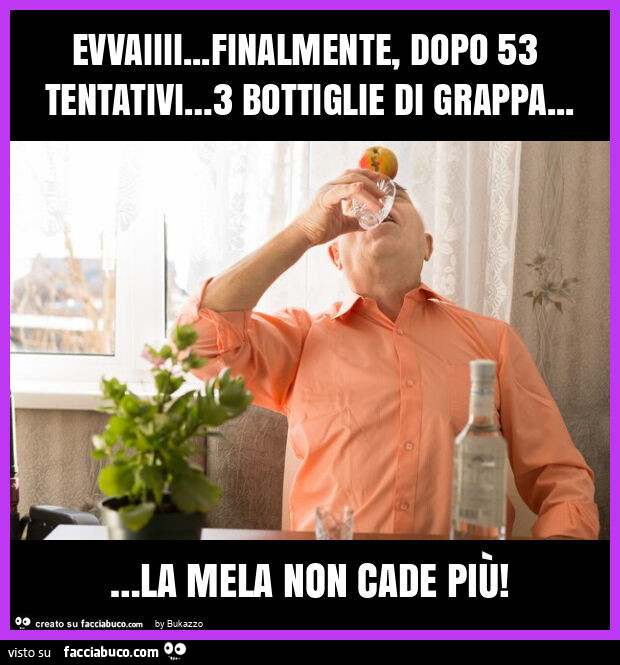 Evvaiiii… finalmente, dopo 53 tentativi… 3 bottiglie di grappa… la mela non cade più